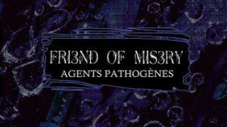 FRIEND OF MISERY : "Agents Pathogènes" 