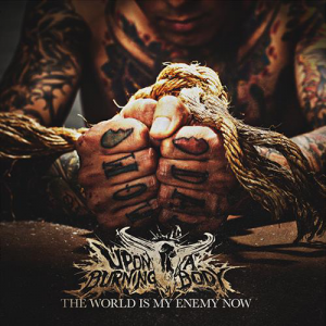 The World Is My Enemy Now - Upon A Burning Body