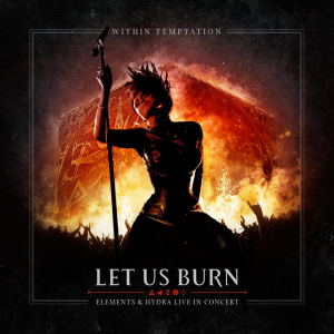 Let Us Burn – Elements & Hydra Live In Concert (Within Temptation Recordings / BMG)