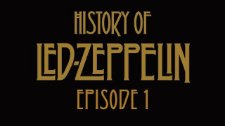 LED ZEPPELIN • History Of Led Zeppelin (Episode 1)