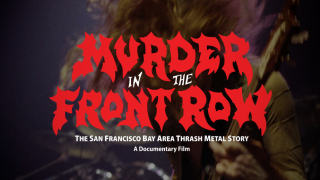 MURDER IN THE FRONT ROW • Un documentaire sur la scène thrash de la Bay Area