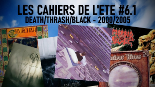 LES CAHIERS DE L'ETE #06.1 • DEATH/THRASH/BLACK de 2000 à 2005