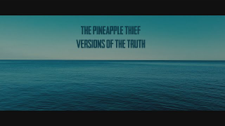 THE PINEAPPLE THIEF • "Versions Of The Truth"