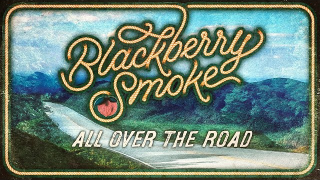 BLACKBERRY SMOKE "All Over The Road"